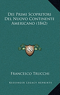 Dei Primi Scopritori Del Nuovo Continente Americano (1842) - Trucchi, Francesco