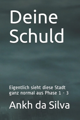 Deine Schuld: Eigentlich sieht diese Stadt ganz normal aus Phase 1 - 3 - Baschke, Andrea (Illustrator), and Da Silva, Ankh