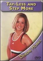 Deirdre Morris: Tap Less and Step More