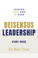 Deisensus Leadership Study Guide: Leading with God in Mind