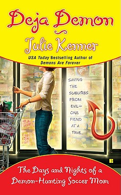 Deja Demon: The Days and Nights of a Demon-Hunting Soccer Mom - Kenner, Julie