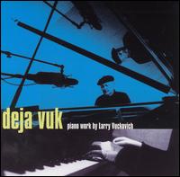 Deja Vuk - Larry Vuckovich