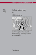 Dekolonisierung in S?dostasien: Die Vereinigten Staaten Und Die Auflsung Der Europ?ischen Kolonialreiche