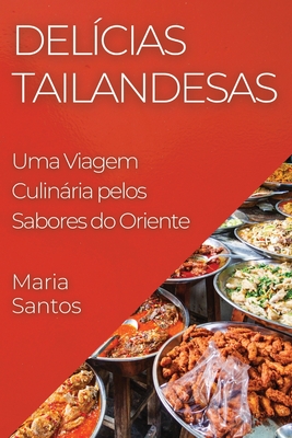 Del?cias Tailandesas: Uma Viagem Culinria pelos Sabores do Oriente - Santos, Maria