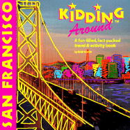 del-Kidding Around San Francisco: A Fun-Filled, Fact-Packed Travel and Activity Book - Martin, Bobi