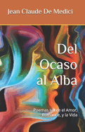 Del Ocaso al Alba: Poemas sobre el Amor, Romance, y la Vida