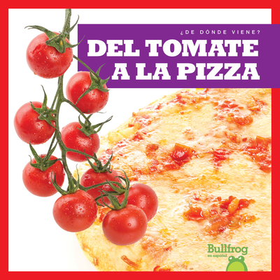 del Tomate a la Pizza (from Vine to Pizza) - Nelson, Penelope S