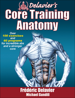 Delavier's Core Training Anatomy - Delavier, Frederic, and Gundill, Michael