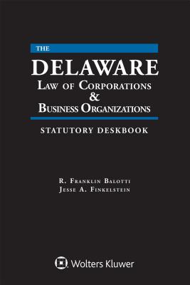 Delaware Law of Corporations & Business Organizations Statutory Deskbook: 2019 Edition - Balotti, R Franklin, and Finkelstein, Jesse A