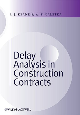 Delay Analysis in Construction Contracts - Keane, P John, and Caletka, Anthony F