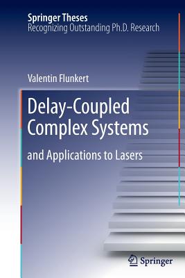 Delay-Coupled Complex Systems: and Applications to Lasers - Flunkert, Valentin