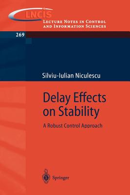 Delay Effects on Stability: A Robust Control Approach - Niculescu, Silviu-Iulian