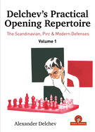 Delchev's Practical Opening Manual - Volume 1: Scandinavian, Pirc and Modern Defenses