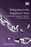 Delegation in the Regulatory State: Independent Regulatory Agencies in Western Europe