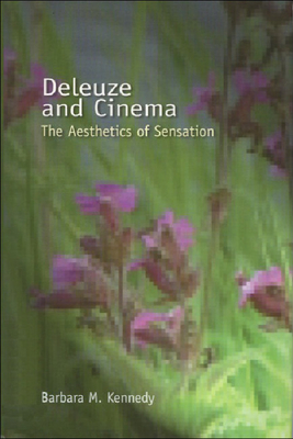 Deleuze and Cinema: The Aesthetics of Sensation - Kennedy, Barbara