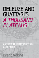 Deleuze and Guattari's a Thousand Plateaus: A Critical Introduction and Guide
