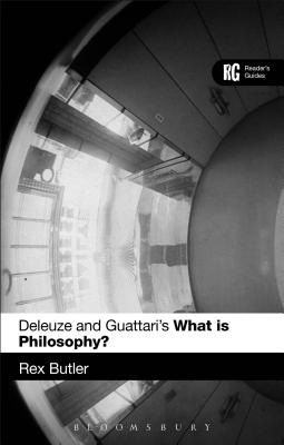 Deleuze and Guattari's 'What Is Philosophy?': A Reader's Guide - Butler, Rex