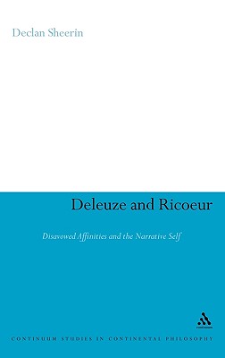 Deleuze and Ricoeur: Disavowed Affinities and the Narrative Self - Sheerin, Declan