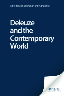 Deleuze and the Contemporary World - Buchanan, Ian (Editor), and Parr, Adrian (Editor)