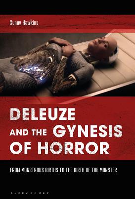 Deleuze and the Gynesis of Horror: From Monstrous Births to the Birth of the Monster - Hawkins, Sunny