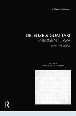 Deleuze & Guattari: Emergent Law - Murray, Jamie