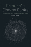 Deleuze's Cinema Books: Three Introductions to the Taxonomy of Images