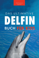 Delfin-Bcher Das Ultimative Delfin-Buch fr Kinder: 100+ erstaunliche Fakten ber Delfine, Fotos, Quiz und mehr