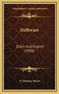 Delftware: Dutch and English (1908)