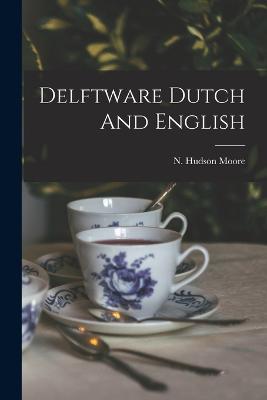 Delftware Dutch And English - Moore, N Hudson