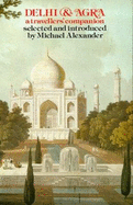 Delhi and Agra: A Traveller's Companion - Alexander, Michael (Editor)