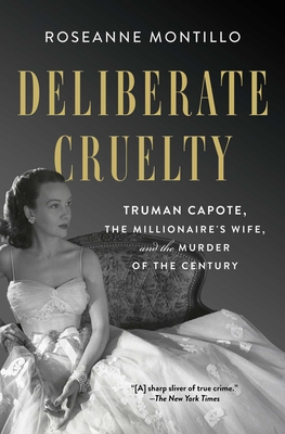 Deliberate Cruelty: Truman Capote, the Millionaire's Wife, and the Murder of the Century - Montillo, Roseanne