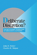 Deliberate Discretion?: The Institutional Foundations of Bureaucratic Autonomy