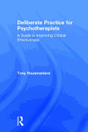 Deliberate Practice for Psychotherapists: A Guide to Improving Clinical Effectiveness