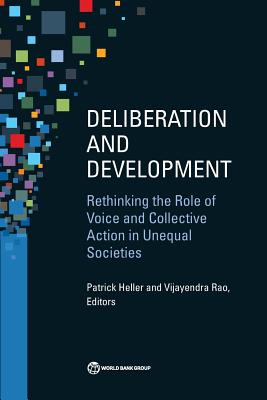 Deliberation and Development: Rethinking the Role of Voice and Collective Action in Unequal Societies - Heller, Patrick (Editor), and Rao, Vijayendra (Editor)