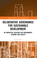 Deliberative Governance for Sustainable Development: An Innovative Solution for Environment, Economy and Society