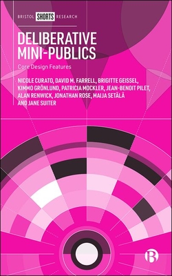 Deliberative Mini-Publics: Core Design Features - Curato, Nicole, and Farrell, David, and Geissel, Brigitte
