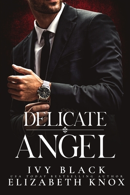 Delicate Angel: An Alpha Male Dark Mafia Romance - Knox, Elizabeth, and Black, Ivy