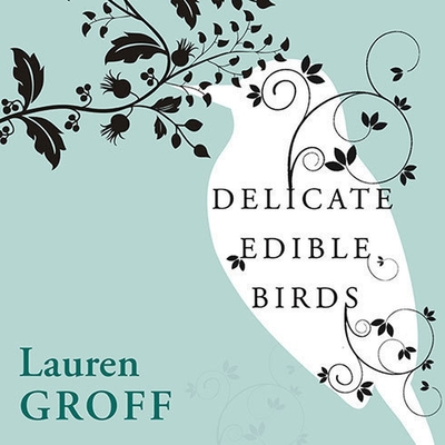 Delicate Edible Birds and Other Stories - Groff, Lauren, and Ericksen, Susan (Read by)