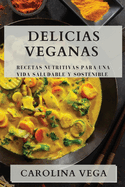 Delicias Veganas: Recetas Nutritivas para una Vida Saludable y Sostenible