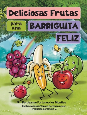 Deliciosas Frutas para una Barriguita Feliz - Fortune, Jeanne, and Monties, Los, and V, Bruno (Translated by)