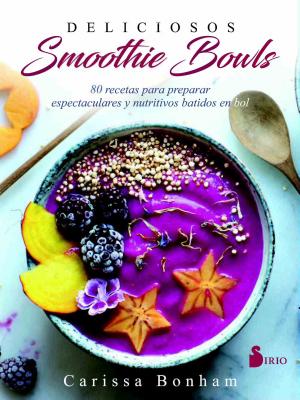 Deliciosos Smoothie Bowls - Bonham, Carissa, and Merino, Begoana