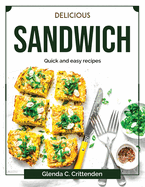 Delicious sandwich: Quick and easy recipes