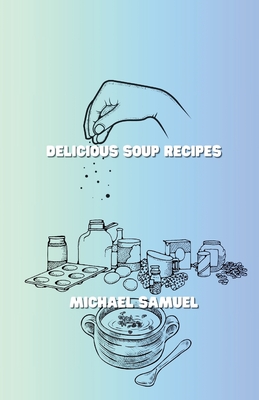 Delicious soup recipes - Samuel, Michael