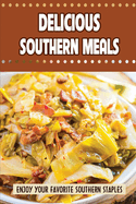 Delicious Southern Meals: Enjoy Your Favorite Southern Staples