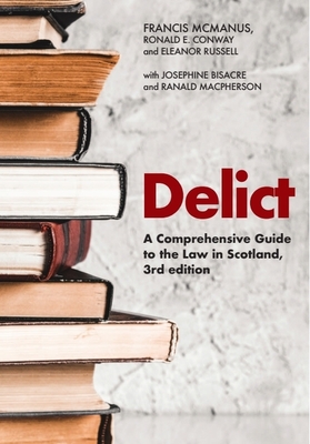 Delict: A Comprehensive Guide to the Law in Scotland - McManus, Francis, and Conway, Ronald E, and Russell, Eleanor