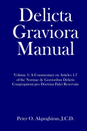 Delicta Graviora Manual: Volume 1: A Commentary on Articles 1-7 of the Normae de Gravioribus Delictis Congregationi pro Doctrina Fidei Reservatis