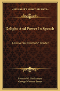 Delight and Power in Speech; A Universal Dramatic Reader