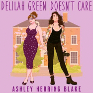 Delilah Green Doesn't Care: A swoon-worthy, laugh-out-loud queer romcom