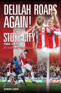 Delilah Roars Again! Stoke City 1984-2009: 25 Years of Pain and Glory