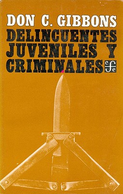 Delincuentes Juveniles y Criminales: Su Tratamiento y Rehabilitacion - Gibbons, Don C, and Usigli, Rodolfo